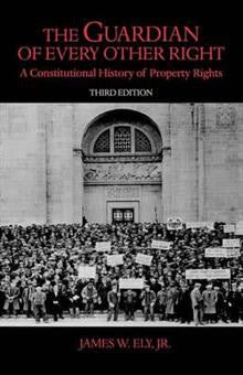 The Guardian of Every Other Right: A Constitutional History of Property Rights