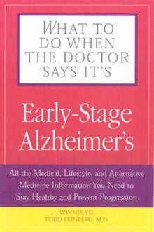 What to Do When the Doctor Says it's Early-stage Alzheimer's: All the Medical, Lifestyle and Alternative Medicine Information You Need to Stay Healthy and Prevent Progression