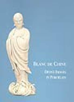 Blanc De Chine: Divine Images in Porcelain
