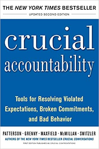 Crucial Accountability: Tools for Resolving Violated Expectations,