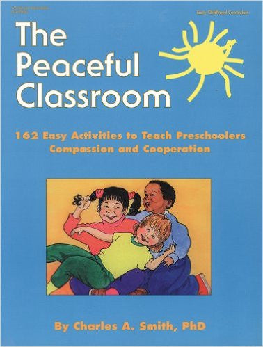 The Peaceful Classroom: 162 Easy Activities to Teach Preschoolers