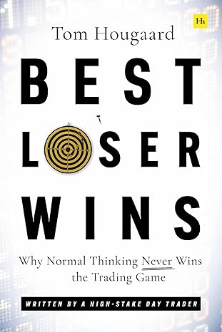 Best Loser Wins: Why Normal Thinking Never Wins the Trading Game