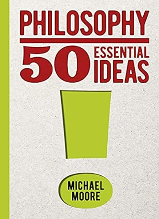 Philosophy: 50 Essential Ideas