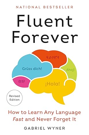 Fluent Forever (Revised Edition): How to Learn Any Language Fast and Never Forget It