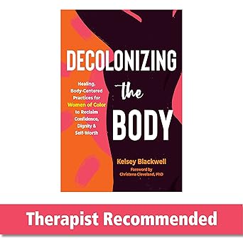 Decolonizing the Body: Healing, Body-Centered Practices for Women of Color to Reclaim Confidence