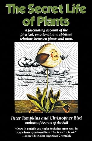 The Secret Life of Plants: a Fascinating Account of the Physical, Emotiona