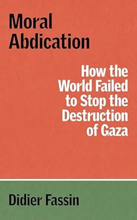 Moral Abdication: How the World Failed to Stop the Destruction of Gaza