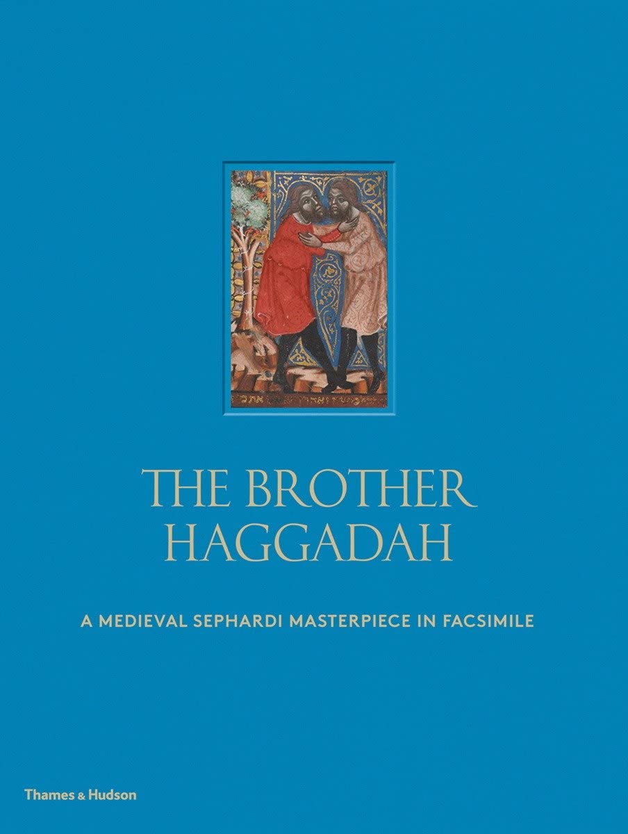 The Brother Haggadah: A Medieval Sephardi Masterpiece in Facsimile