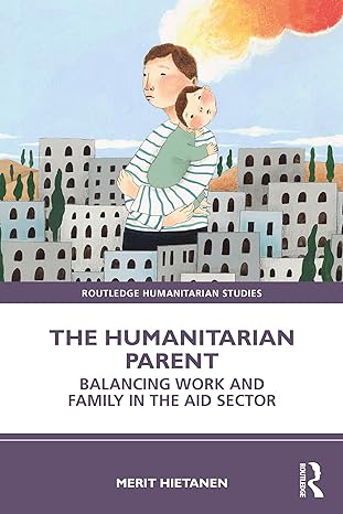 The Humanitarian Parent (Routledge Humanitarian Studies)