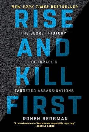 Rise and Kill First: The Secret History of Israel's Targeted Assassinations