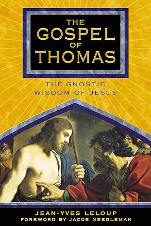 The Gospel of Thomas: The Gnostic Wisdom of Jesus