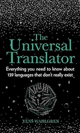 The Universal Translator: Everything You Need to Know about 139 Languages that Don’t Really Exist