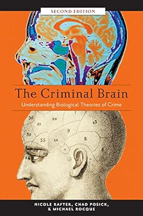 The Criminal Brain, Second Edition: Understanding Biological Theories of Crime