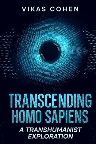 Transcending Homo Sapiens: A Transhumanist Exploration,