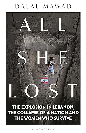 All She Lost: The Explosion in Lebanon, the Collapse of a Nation and the Women who Survive