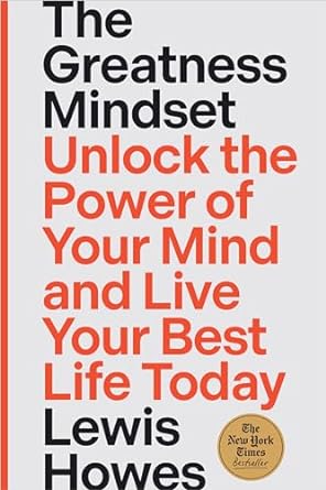 The Greatness Mindset: Unlock the Power of Your Mind and Live Your Best Life Today