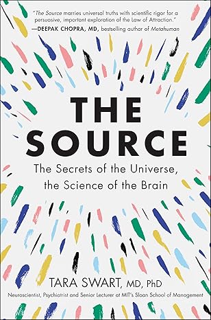 The Source: A Transformative Guide to Unlocking Your Mind, Harnessing Neuroplasticity, and Manifesting Success Through the Power of the Law of Attraction