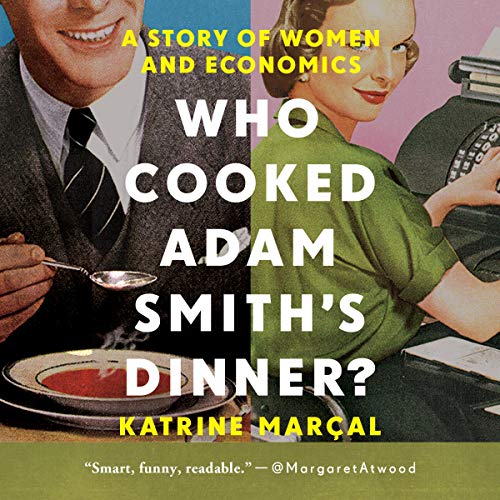 Who Cooked Adam Smith's Dinner?: A Story of Women and Economics