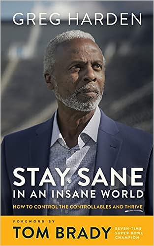 Stay Sane in an Insane World: How to Control the Controllables and Thrive