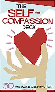 The Self-Compassion Deck: 50 Mindfulness-Based Practices