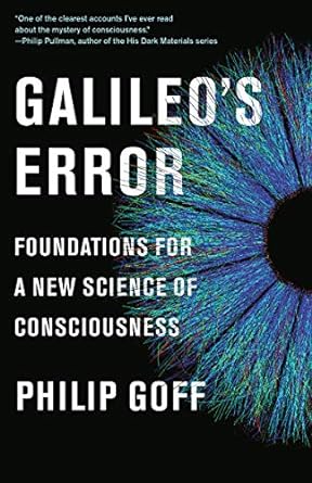 Galileo's Error: Foundations for a New Science of Consciousness