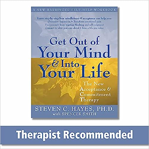 Get Out of Your Mind and Into Your Life: The New Acceptance and Commitment Therapy