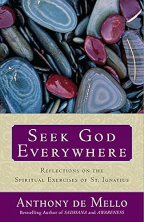 Seek God Everywhere: Reflections on the Spiritual Exercises of St. Ignatius