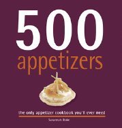 500 Appetizers: The Only Appetizer Cookbook You'll Ever Need