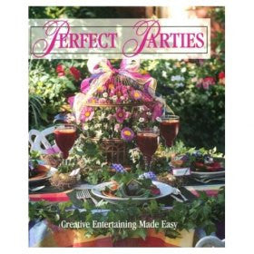Perfect Parties: Creative Entertaining Made Easy