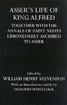 Asser`s Life of King Alfred: Together with the Annals of Saint Neots Erroneously Ascribed to Asser