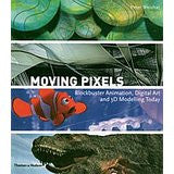 Moving Pixels: Blockbuster Animation, Digital Art and 3D Modelling Today