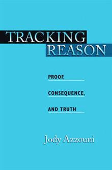 Tracking Reason: Proof, Consequence, and Truth