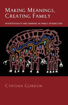 Making Meanings, Creating Family: Intertextuality and Framing in Family Interaction