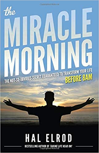 The Miracle Morning: The Not-So-Obvious Secret Guaranteed to Transform Your Life (Before 8AM)