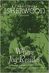 Where Joy Resides: A Christopher Isherwood Reader