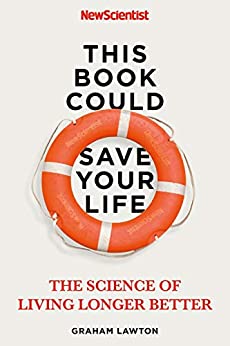 This Book Could Save Your Life: The Real Science of Living Longer Better