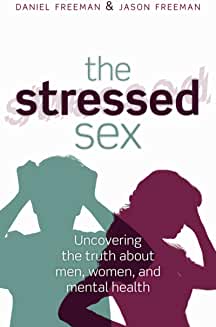 The Stressed Sex: Uncovering the Truth About Men, Women, and Mental Health