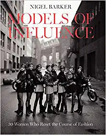Models of Influence: 50 Women Who Reset the Course of Fashion