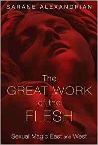 The Great Work of the Flesh: Sexual Magic East and West