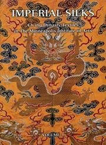 Imperial Silks: Ch'ing Dynasty Textiles in The Minneapolis Institute of Arts (2 Volume Set)