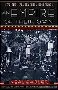 An Empire of Their Own: How the Jews Invented Hollywood