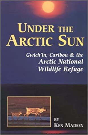 Under the Arctic Sun: Gwich'In, Caribou, and the Arctic National Wildlife Refuge