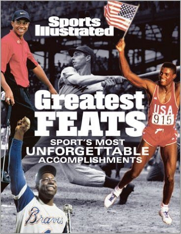 Sports Illustrated: Greatest Feats: Sport's Most Unforgettable Accomplishments