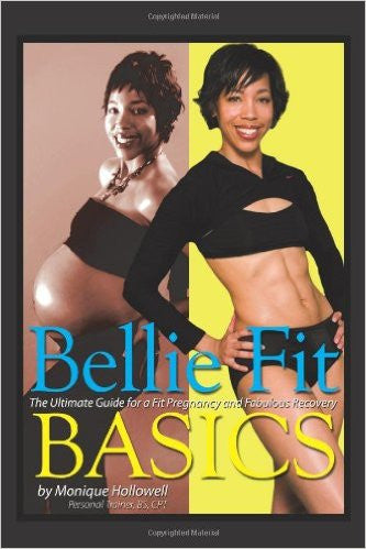Bellie Fit Basics: The Ultimate Guide For A Fit Pregnancy And Fabulous Recovery
