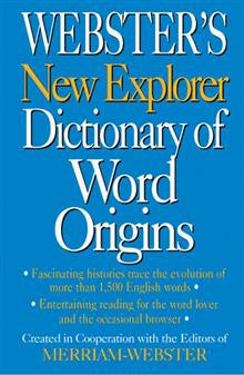 Webster's New Explorer Dictionary of Word Origins