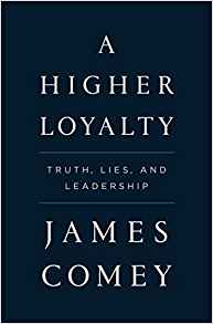 A Higher Loyalty: Truth, Lies, and Leadership