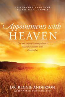 Appointments with Heaven: The True Story of a Country Doctor's Healing Encounters