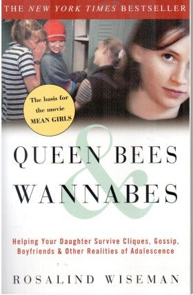 Queen Bees and Wannabes: Helping Your Daughter Survive Cliques, Gossip, Boyfriends, and Other Realities of Adolescence