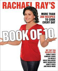 Rachael Ray's Book of Ten: More Rachael - Just When You Need Her Most!