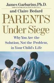 Parents Under Siege: Why You Are the Solution, Not the Problem in Your Child's Life